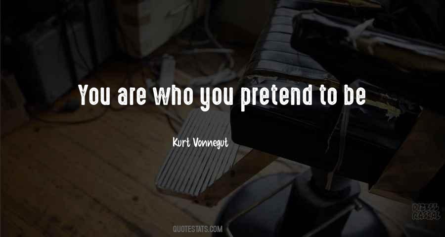 You Are Who You Pretend To Be Quotes #1118863