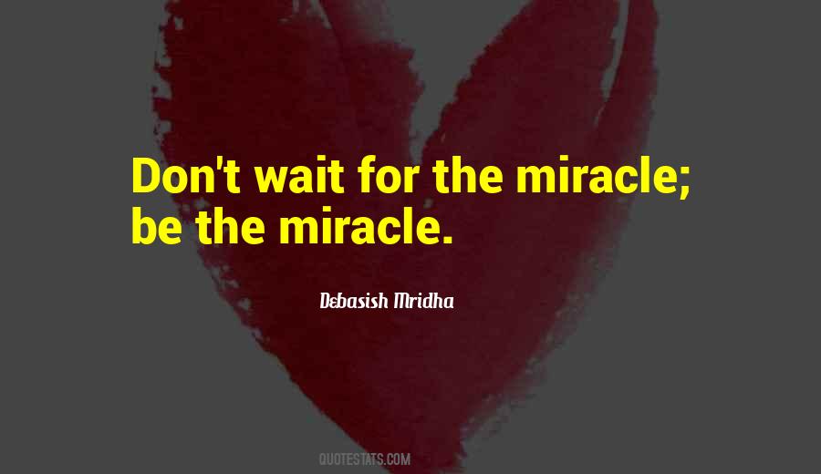 Be The Miracle Quotes #775921