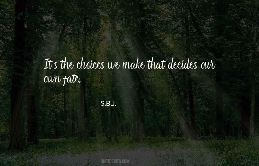We Make Our Own Fate Quotes #1659095