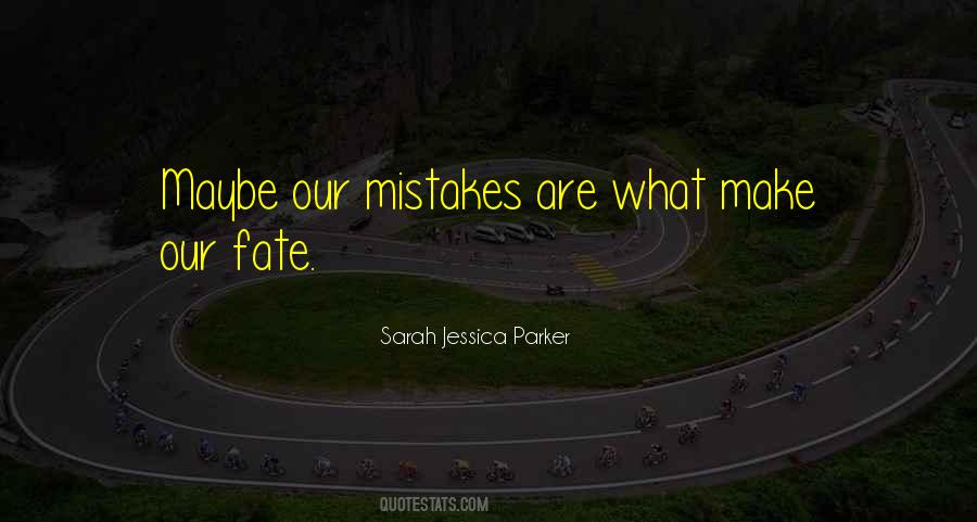 We Make Our Own Fate Quotes #858008
