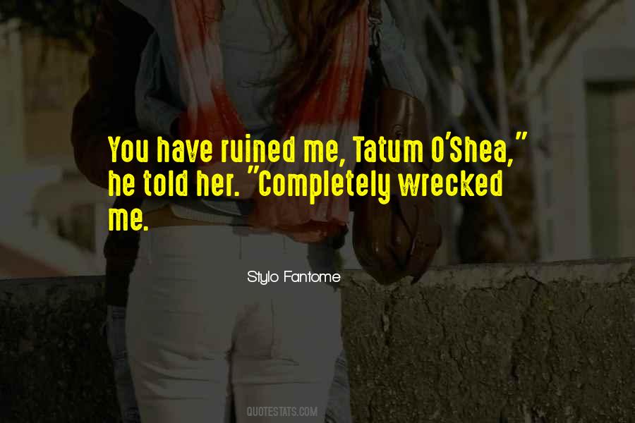 You Have Ruined Me Quotes #783235