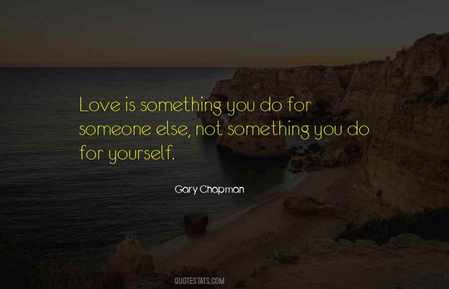 Do Something For Someone Else Quotes #1624197