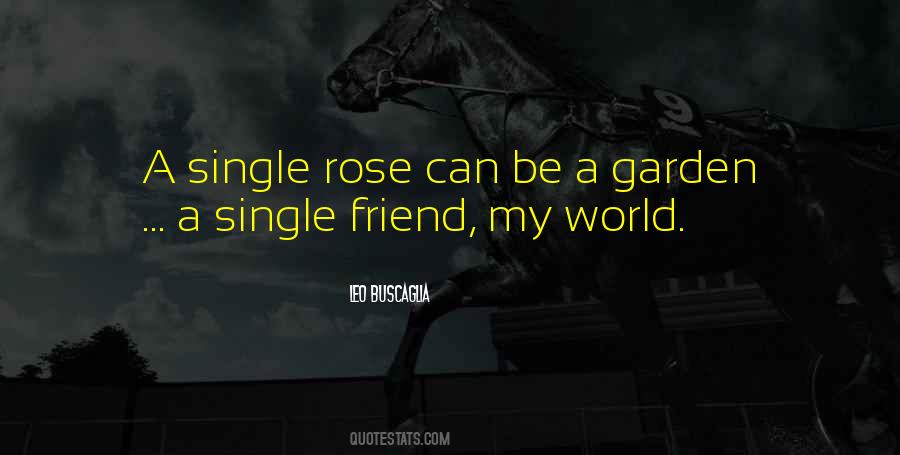 A Single Rose Can Be My Garden Quotes #1029317