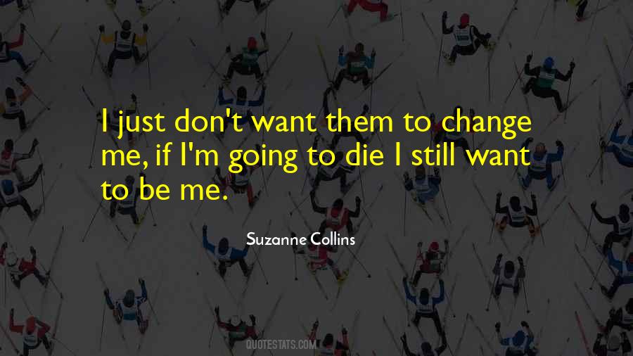 Want To Be Me Quotes #1042070