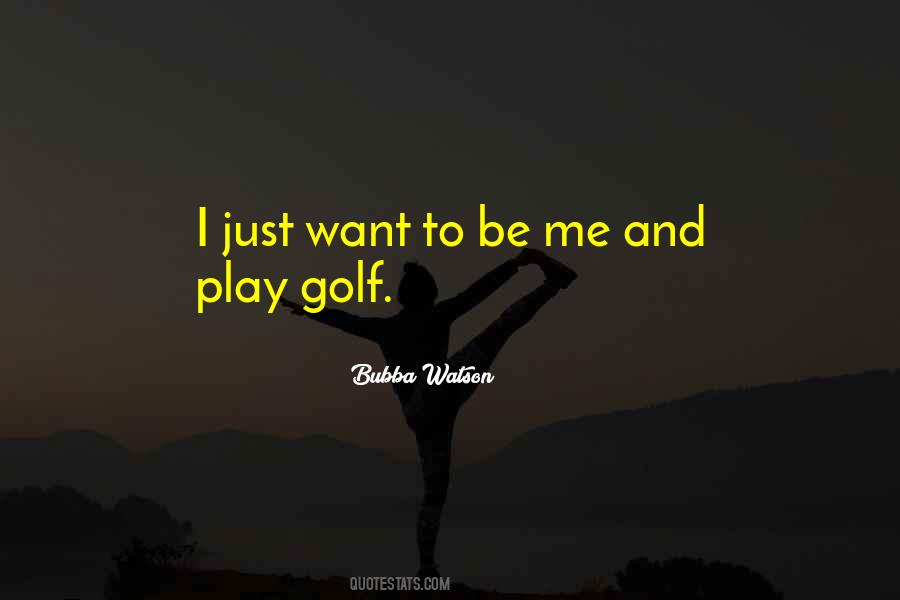 Want To Be Me Quotes #912698