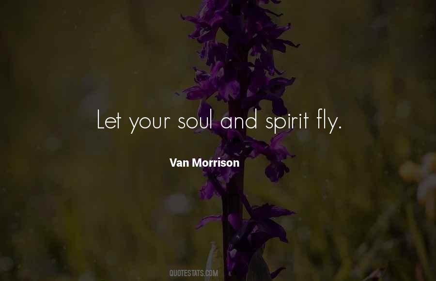 Let Your Soul And Spirit Fly Quotes #1313274
