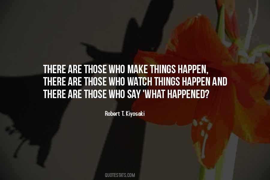 Those Who Make Things Happen Quotes #1772861