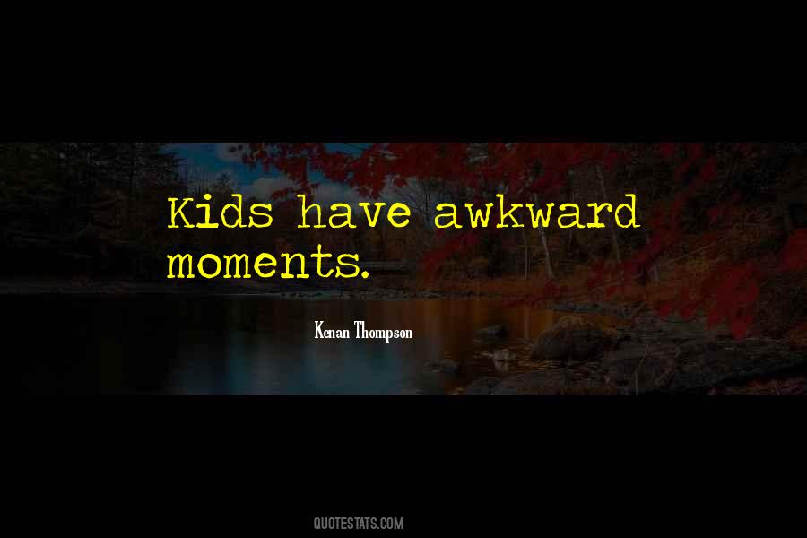 Those Awkward Moments Quotes #837413