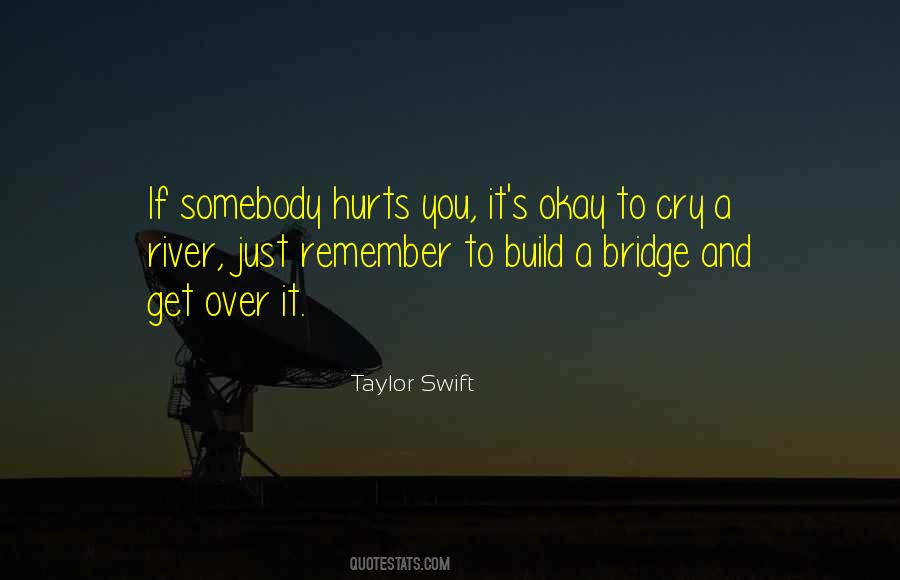 Build A Bridge And Get Over It Quotes #804370