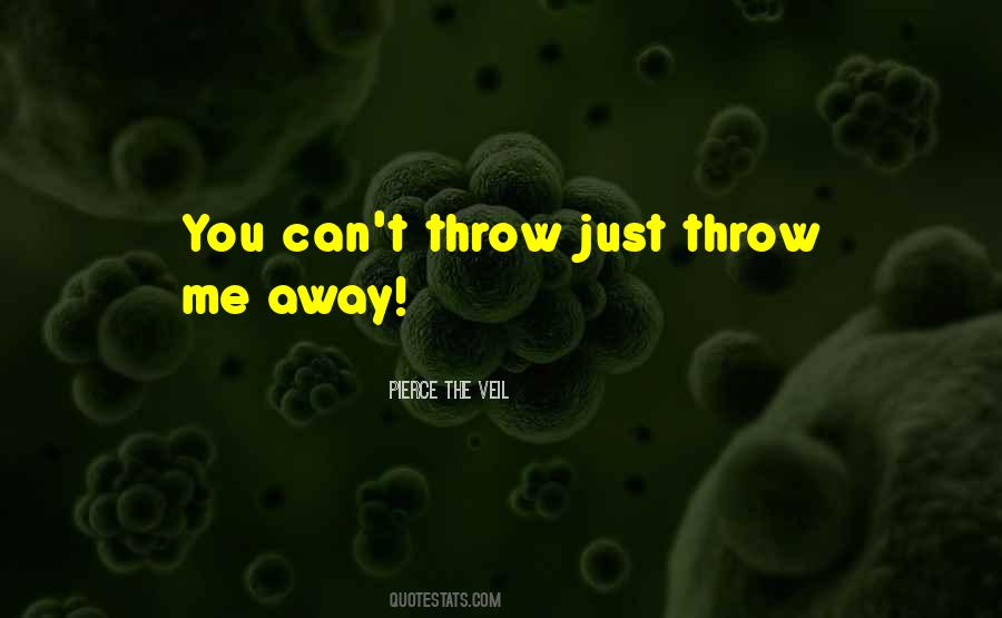 You Throw Me Away Quotes #475948