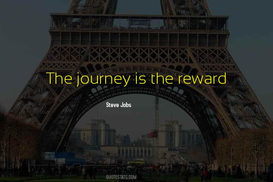 The Journey Is The Reward Quotes #1543714