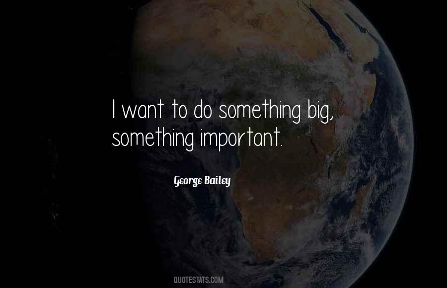 I Want To Do Something Quotes #156733