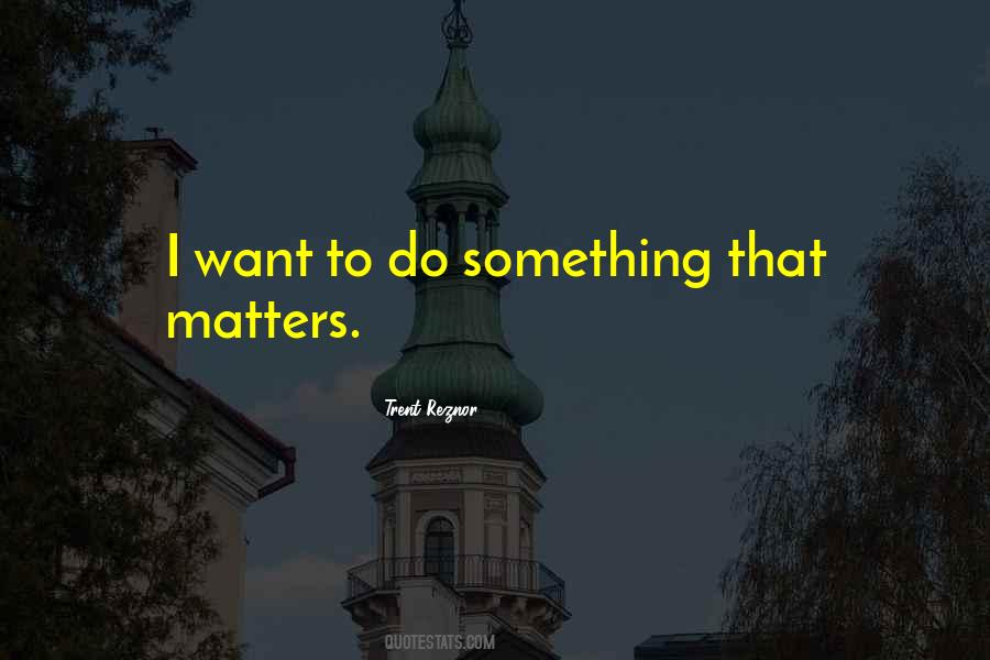 I Want To Do Something Quotes #1849142