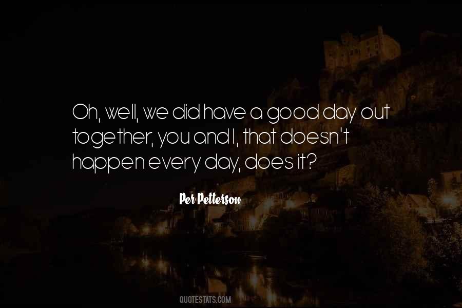 You Have A Good Day Quotes #959803
