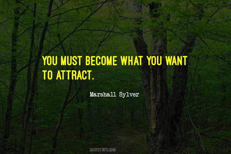 Attract What You Want Quotes #458207