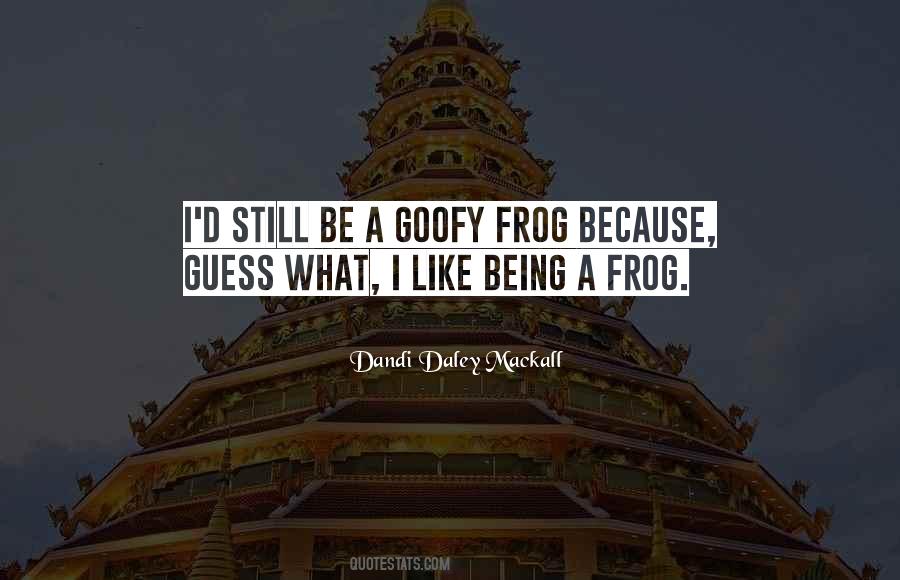 Be Goofy Quotes #1525274