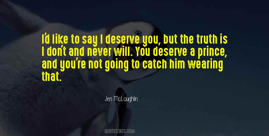 I Deserve The Truth Quotes #1008243