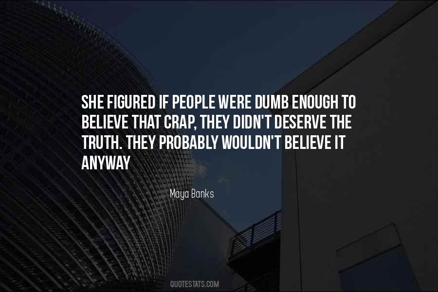 I Deserve The Truth Quotes #1053394