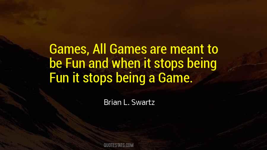 Games Are Fun Quotes #1836025