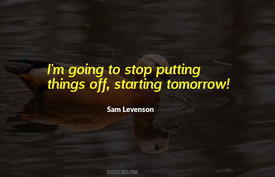 Stop Putting Things Off Quotes #616521