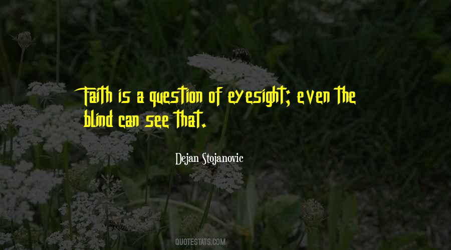 Even The Blind Can See Quotes #153128