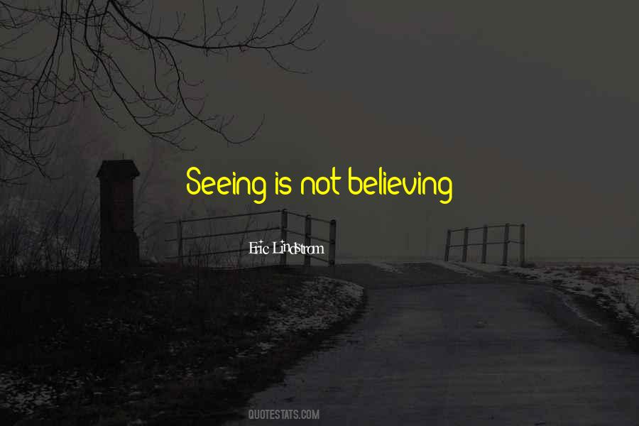 Quotes About Seeing And Believing #299111