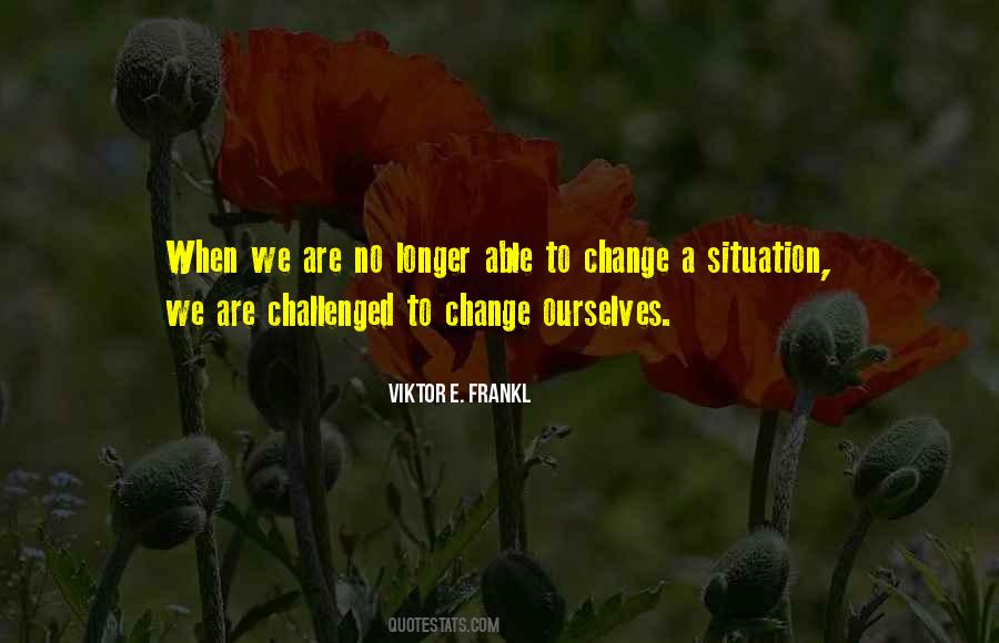 When We Are No Longer Able To Change Quotes #380575