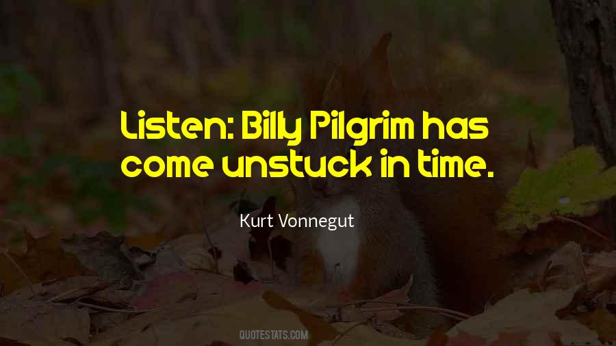 Billy Pilgrim Has Come Unstuck In Time Quotes #1168477