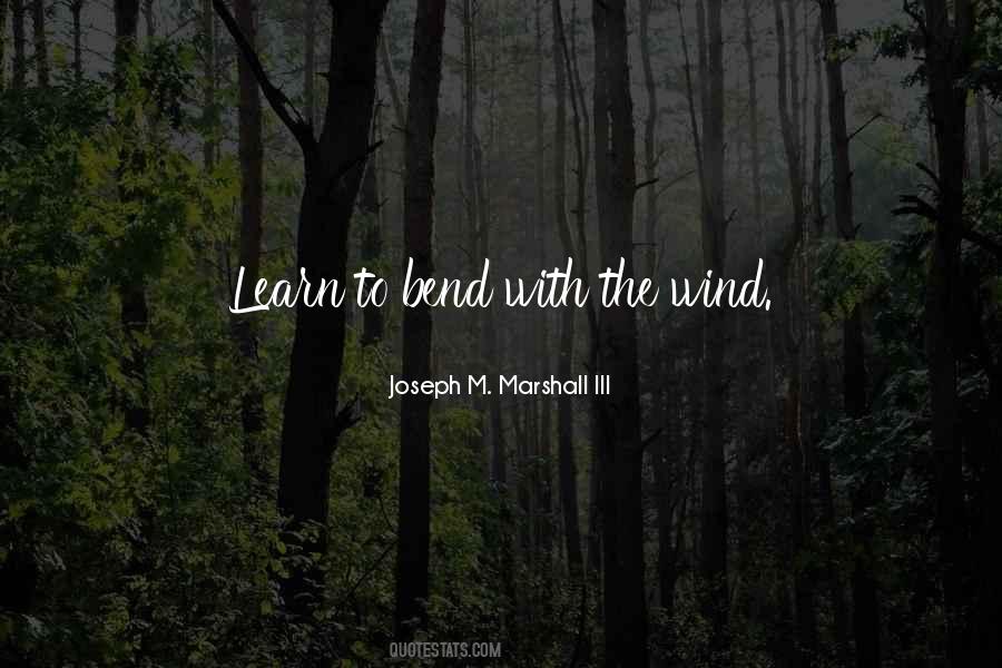Bend With The Wind Quotes #442291