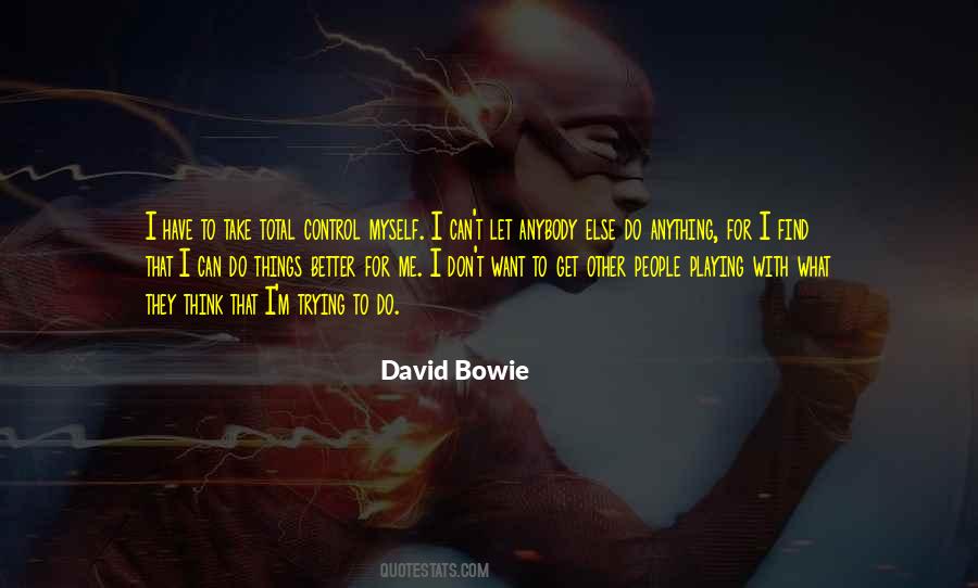 Let People Do What They Want To Do Quotes #1165584