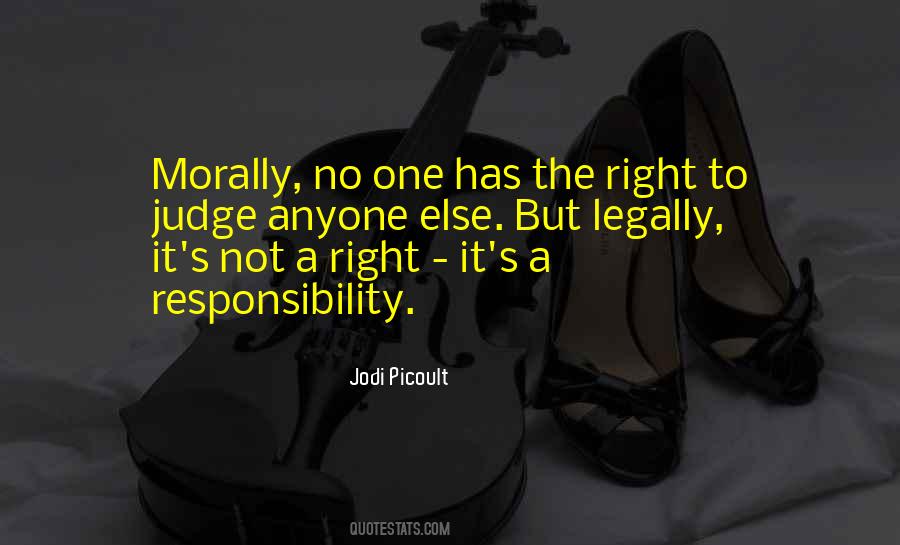No One Has The Right To Judge Anyone Quotes #1042477