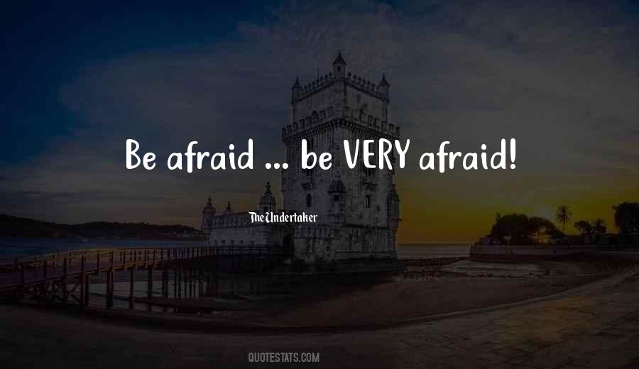 Be Afraid Very Afraid Quotes #153715