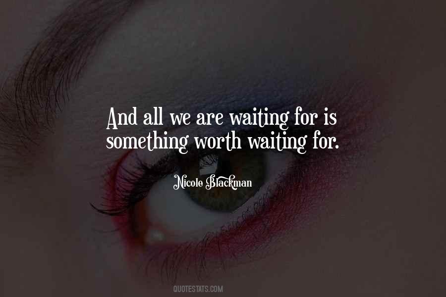 Waiting Worth Quotes #707540