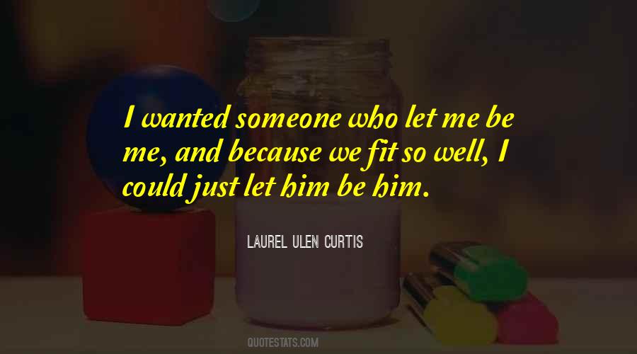 Just Let Me Be Me Quotes #78346