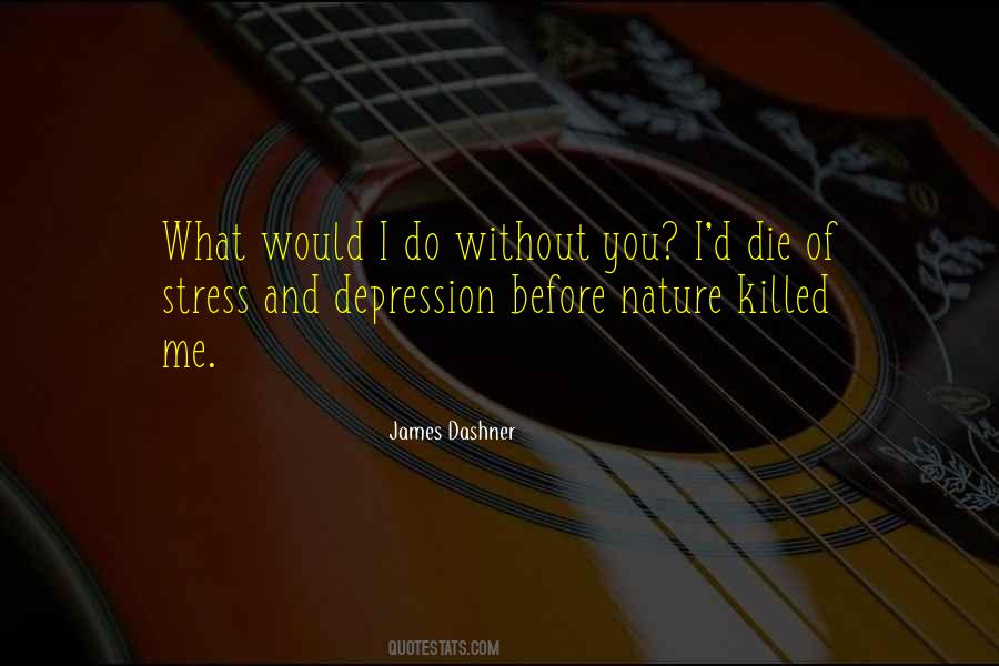 What I Would Do Without You Quotes #1087601