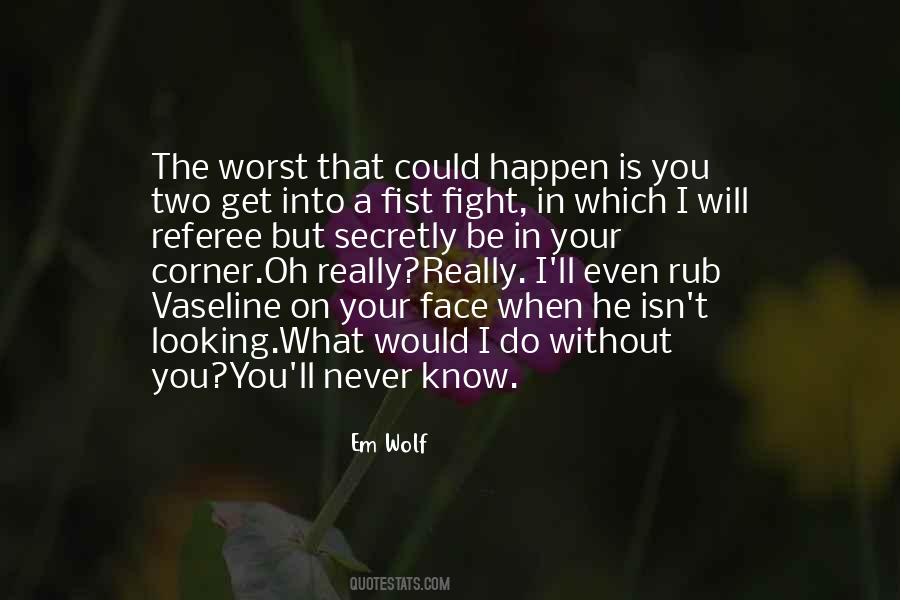 What I Would Do Without You Quotes #1121950