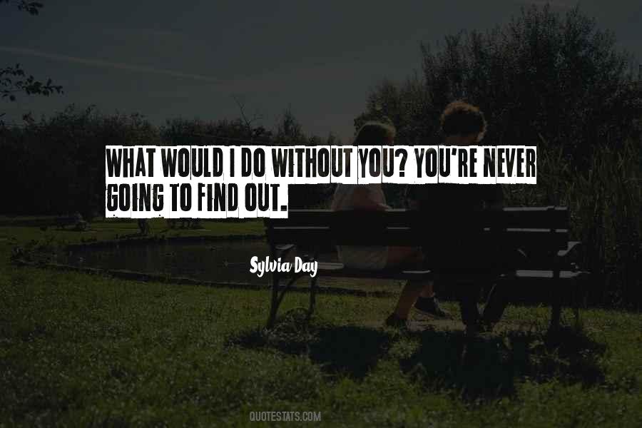 What I Would Do Without You Quotes #466386