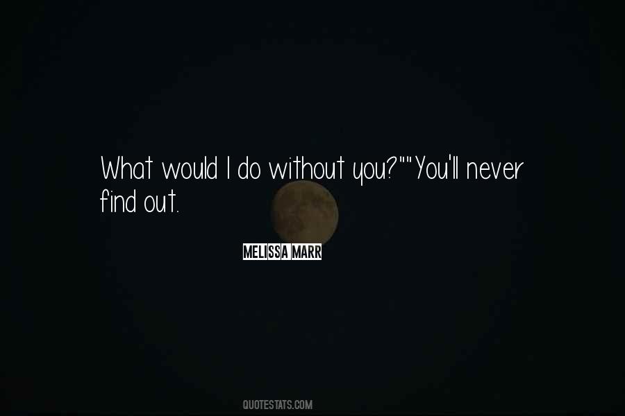 What I Would Do Without You Quotes #848258