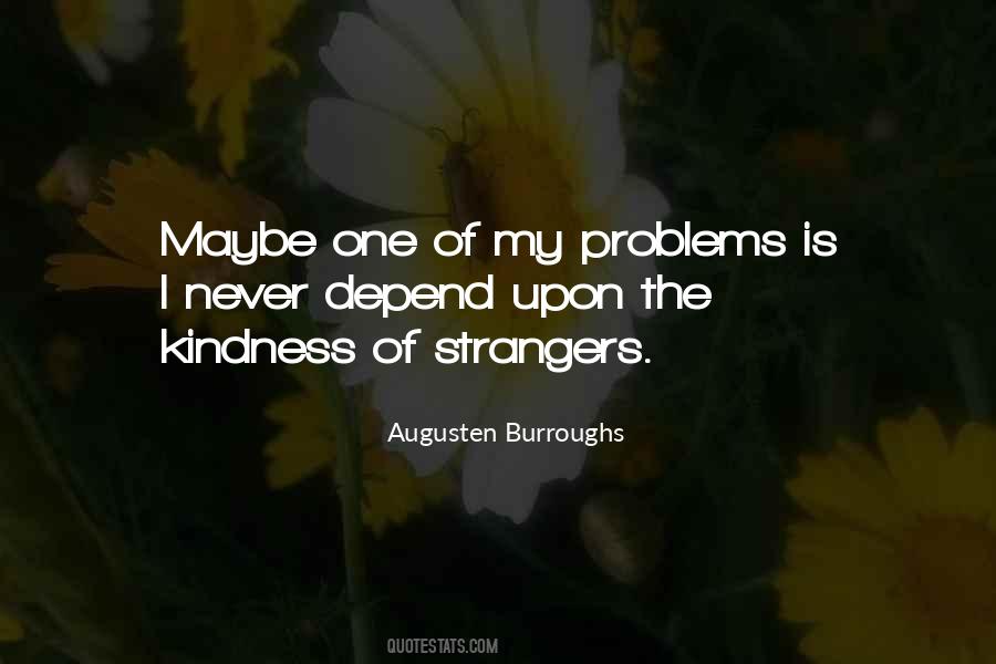 Depend On The Kindness Of Strangers Quotes #863101