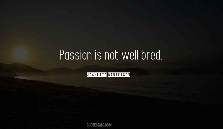 Passion Is Not Quotes #354777