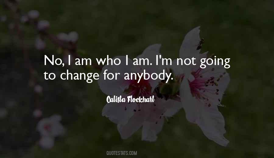 I Am Not Going To Change Quotes #1455112
