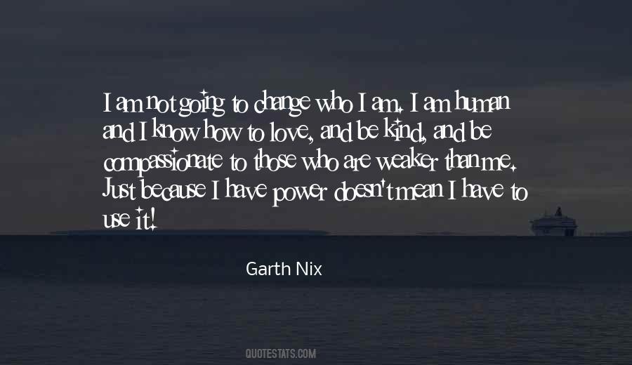 I Am Not Going To Change Quotes #696628