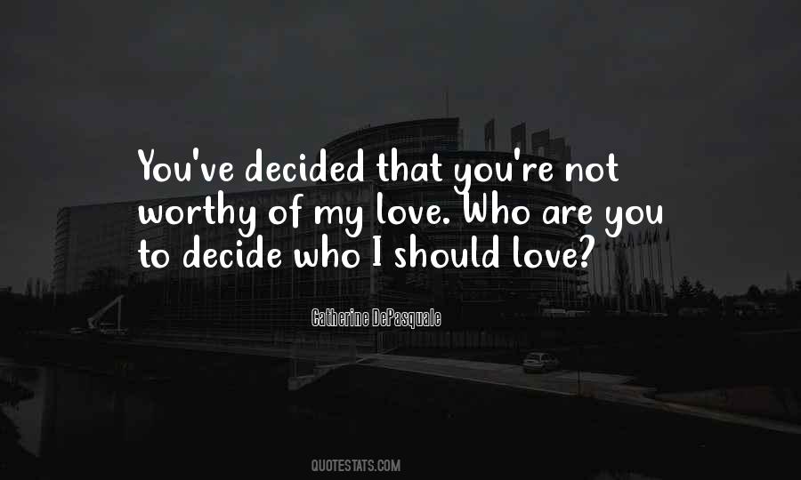 Not Worthy Of Love Quotes #1621741
