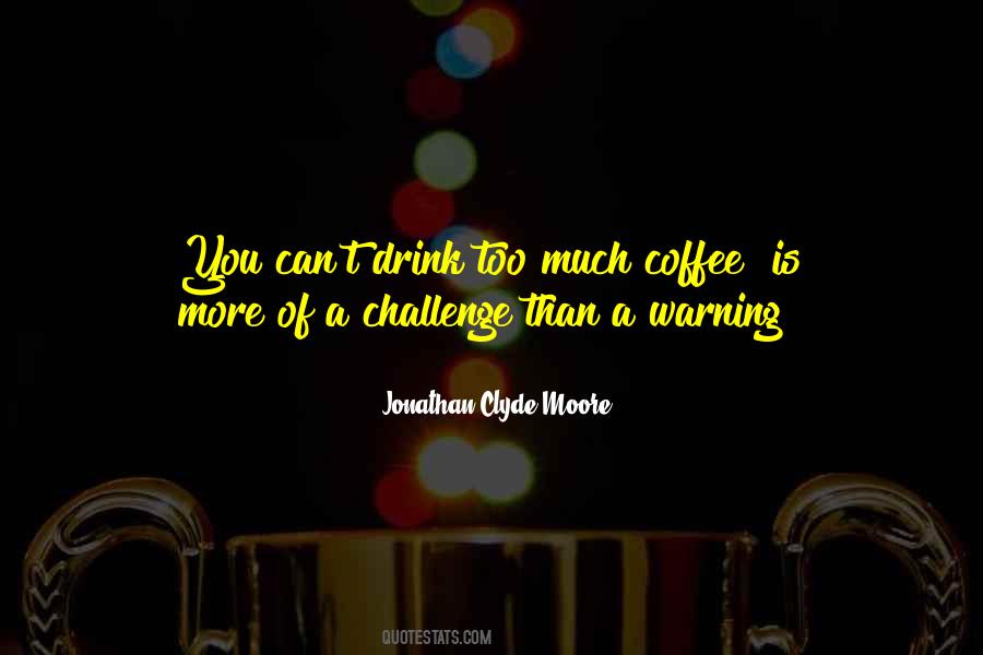 You Drink Too Much Quotes #1139467