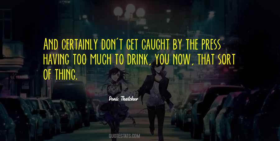 You Drink Too Much Quotes #1224821