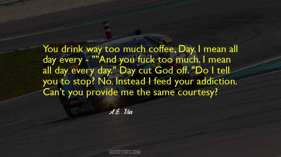 You Drink Too Much Quotes #1478115
