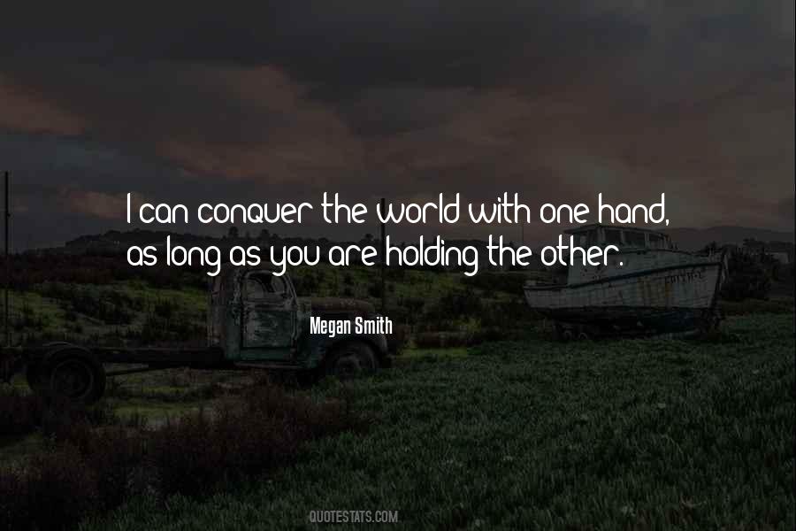 I Can Conquer The World With One Hand Quotes #1095914 I Can Conquer The World With One Hand Quotes #1095914