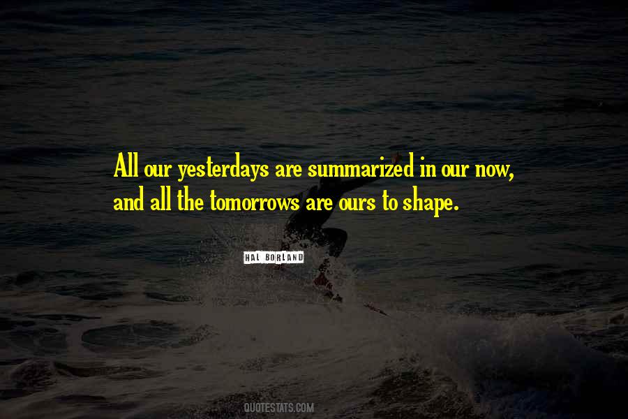 Yesterday Now Tomorrow Quotes #1440092
