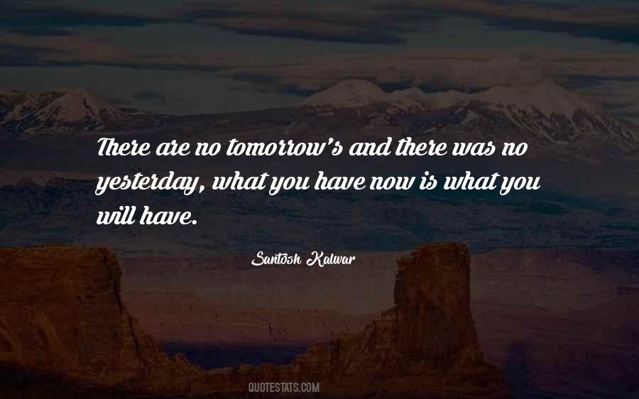 Yesterday Now Tomorrow Quotes #1483867