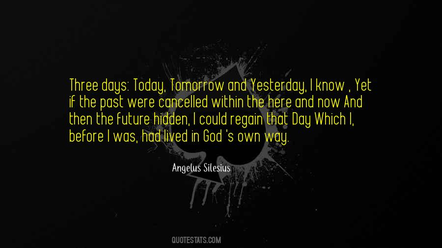 Yesterday Now Tomorrow Quotes #1673110